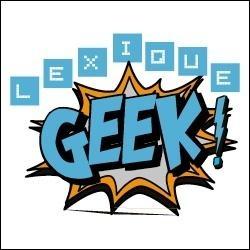 Parlez- vous GEEK ?